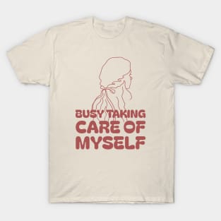 Busy taking care of myself | skincare routine gifts T-Shirt